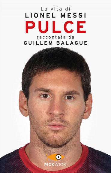 Pulce. La vita di Lionel Messi